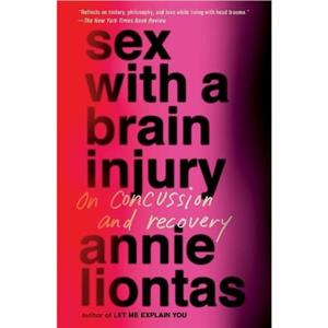 Sex with a Brain Injury by Annie Liontas