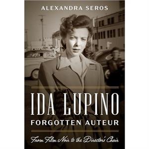 Ida Lupino Forgotten Auteur by Alexandra Seros